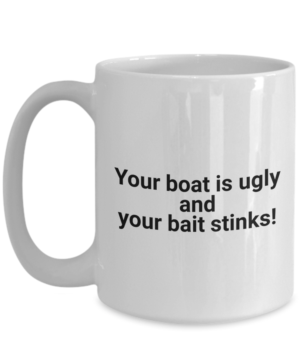 Ugly Boat Funny Fishing Ceramic 11oz and 15oz Coffee Mug
