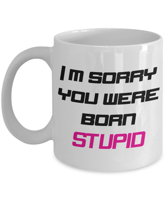 Born Stupid Coffee Mug