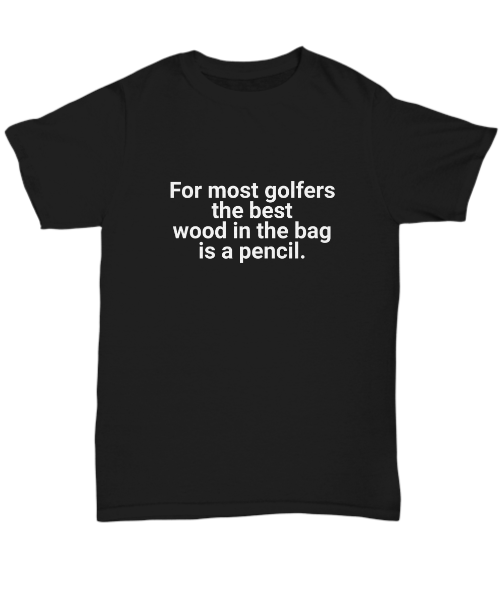 Golfers Best Wood Unisex T-Shirt Black Funny Golfing Tee