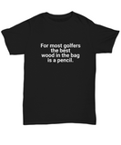 Golfers Best Wood Unisex T-Shirt Black Funny Golfing Tee