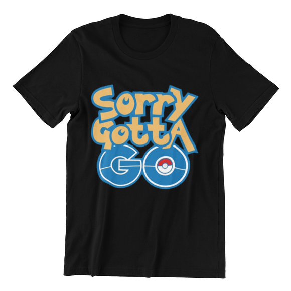 Pokemon Sorry Gotta Go - Youth\Mens\Womens T-Shirt