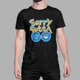 Pokemon Sorry Gotta Go - Youth\Mens\Womens T-Shirt